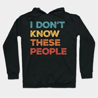 I Don't Know These People Hoodie